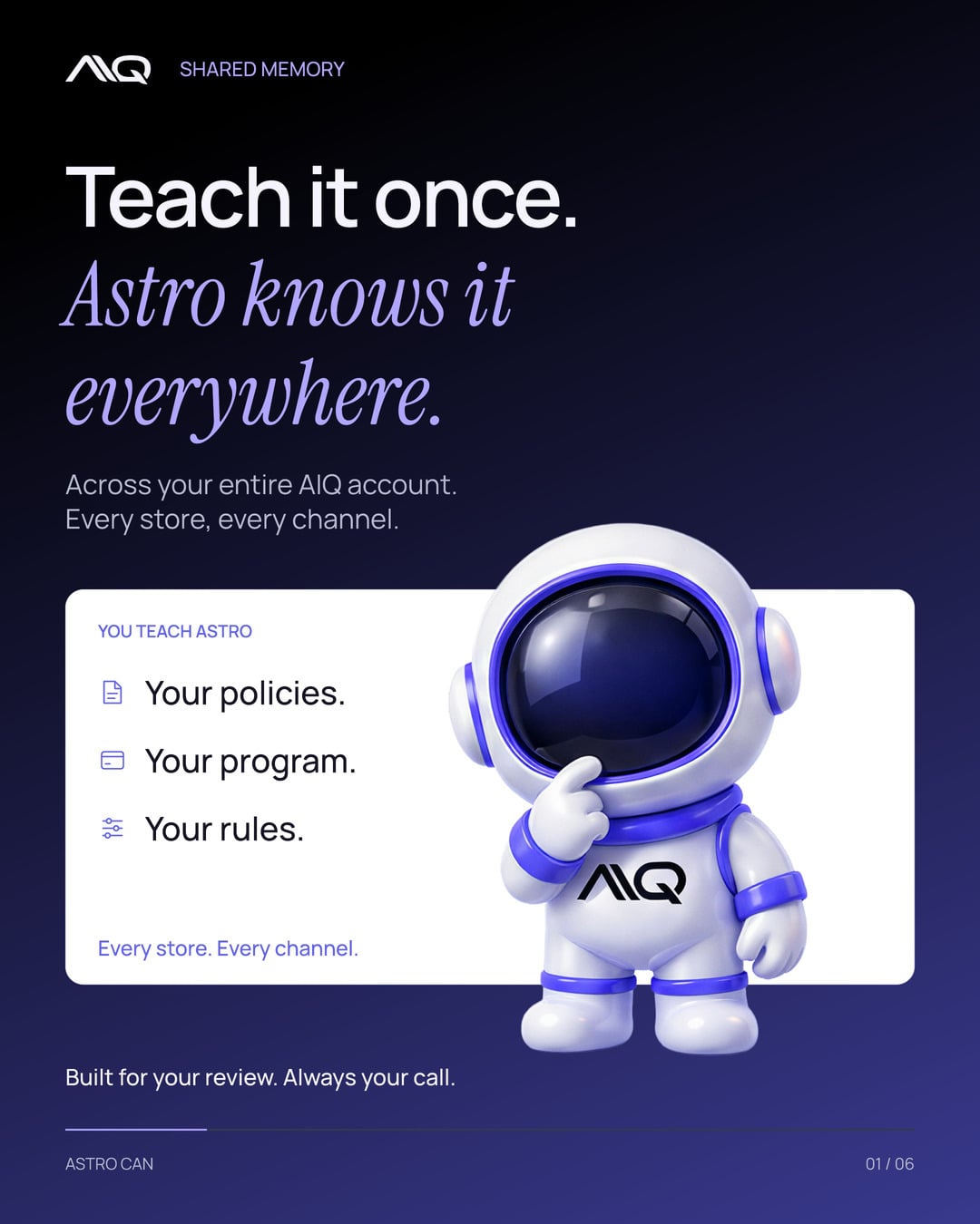 Teach it once. Astro knows it everywhere. Across your entire AIQ account, every store, every channel.