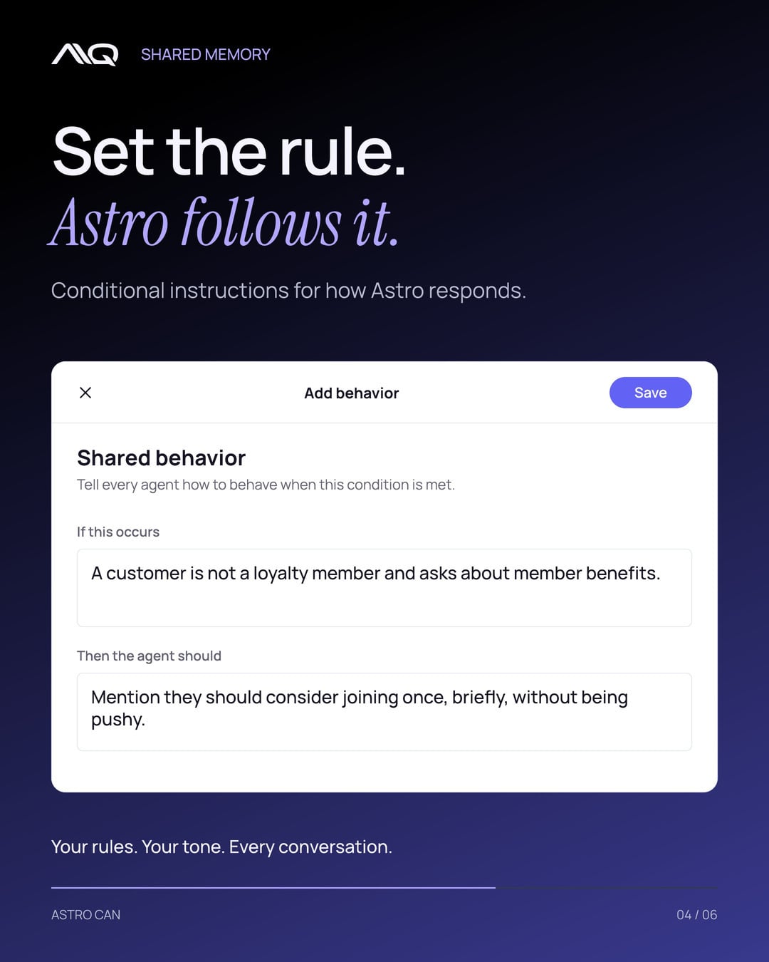 Set the rule. Astro follows it. Conditional instructions for how Astro responds.